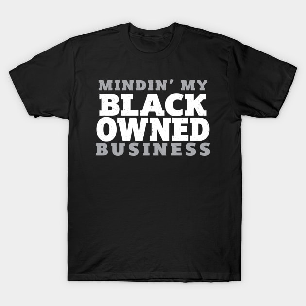 Mindin My Black Owned Business - White T-Shirt by AM_TeeDesigns